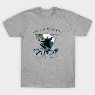 Easily Distracted By Awesome Surf Surfer Vibes Fun Statement T-Shirt